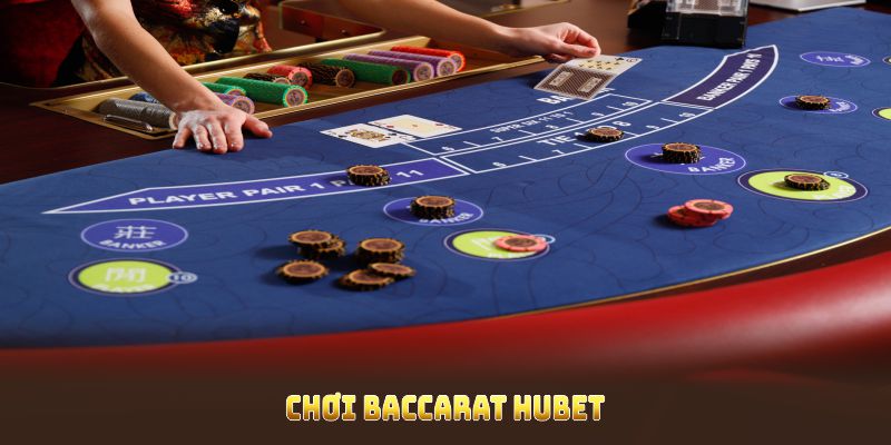 Chơi Baccarat HUBET chuyên nghiệp nhất từ chuyên gia