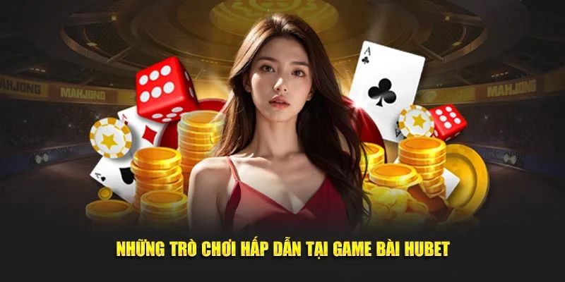 Tìm hiểu bộ sưu tập khổng lồ của game bài Hubet