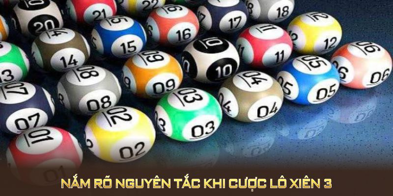 Nắm rõ nguyên tắc khi cược lô xiên 3 giúp bạn tự tin hơn