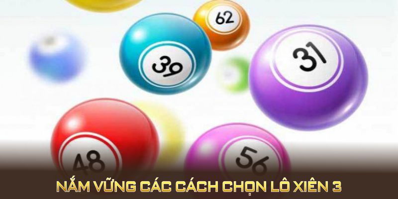 Nắm vững các cách chọn lô xiên 3 nhằm nâng cao tỷ lệ thắng