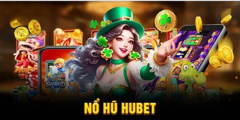 Slot game HUBET sảnh trò chơi thu hút bật nhất Châu Á