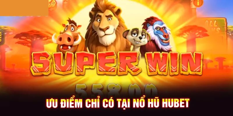 Ưu điểm nổi bật nhất của Slot game HUBET